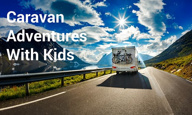 Caravan Adventures | With Kids